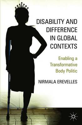 Nirmala Erevelles - Disability and Difference in Global Contexts: Enabling a Transformative Body Politic - 9781137577320 - V9781137577320