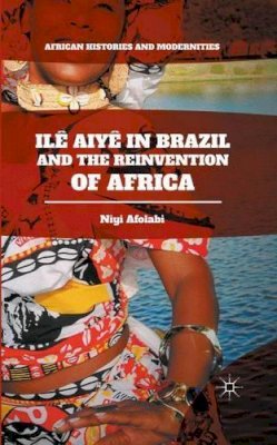 Niyi Afolabi - Ilê Aiyê in Brazil and the Reinvention of Africa - 9781137578174 - V9781137578174