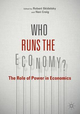 Robert Skidelsky (Ed.) - Who Runs the Economy?: The Role of Power in Economics - 9781137580191 - V9781137580191
