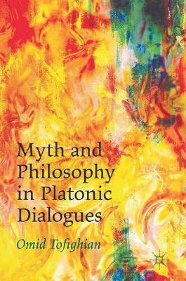 Omid Tofighian - Myth and Philosophy in Platonic Dialogues - 9781137580436 - V9781137580436