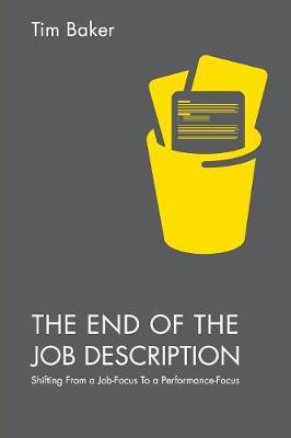 Tim Baker - The End of the Job Description: Shifting From a Job-Focus To a Performance-Focus - 9781137581440 - V9781137581440