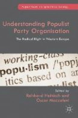 Reinhard Heinisch (Ed.) - Understanding Populist Party Organisation: The Radical Right in Western Europe - 9781137581969 - V9781137581969