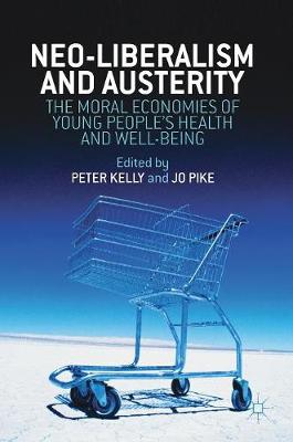 Peter Kelly (Ed.) - Neo-Liberalism and Austerity: The Moral Economies of Young People´s Health and Well-being - 9781137582652 - V9781137582652