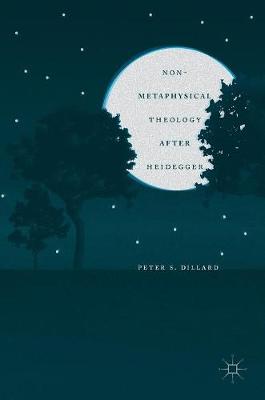 Peter S. Dillard - Non-Metaphysical Theology After Heidegger - 9781137584793 - V9781137584793