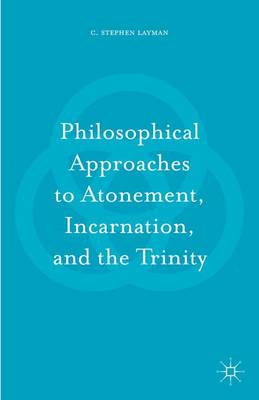 C. Stephen Layman - Philosophical Approaches to Atonement, Incarnation, and the Trinity - 9781137584861 - V9781137584861