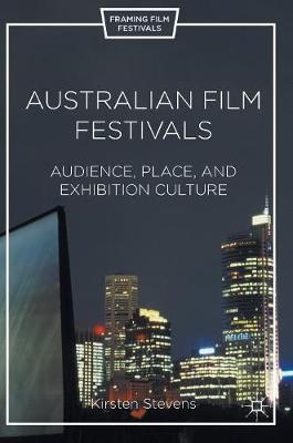 Kirsten Stevens - Australian Film Festivals: Audience, Place, and Exhibition Culture - 9781137586377 - V9781137586377