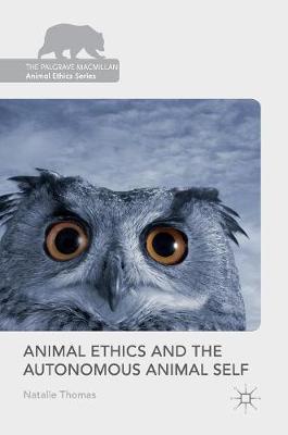 Natalie Thomas - Animal Ethics and the Autonomous Animal Self - 9781137586841 - V9781137586841