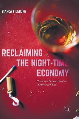 Bianca Fileborn - Reclaiming the Night-Time Economy: Unwanted Sexual Attention in Pubs and Clubs - 9781137587909 - V9781137587909