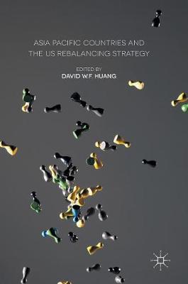 David W. F. Huang (Ed.) - Asia Pacific Countries and the US Rebalancing Strategy - 9781137587978 - V9781137587978