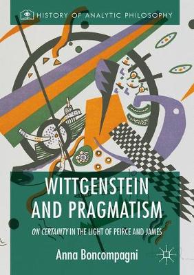 Anna Boncompagni - Wittgenstein and Pragmatism: On Certainty in the Light of Peirce and James - 9781137588463 - V9781137588463