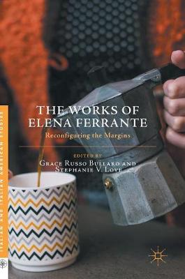 Grace Russo Bullaro (Ed.) - The Works of Elena Ferrante: Reconfiguring the Margins - 9781137590626 - V9781137590626