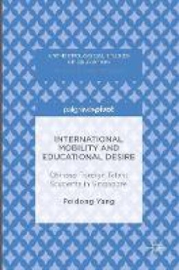 Peidong Yang - International Mobility and Educational Desire: Chinese Foreign Talent Students in Singapore - 9781137591425 - V9781137591425