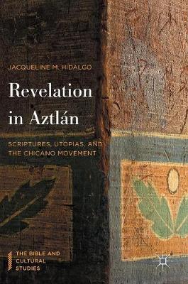 Jacqueline M. Hidalgo - Revelation in Aztlan: Scriptures, Utopias, and the Chicano Movement - 9781137592132 - V9781137592132