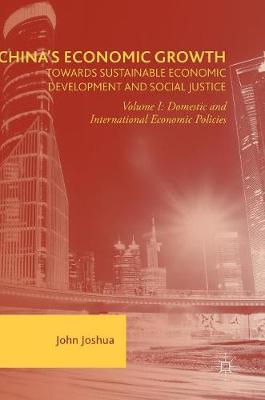 John Joshua - China´s Economic Growth: Towards Sustainable Economic Development and Social Justice: Volume I: Domestic and International Economic Policies - 9781137594020 - V9781137594020