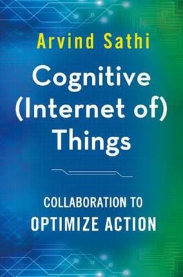 Arvind Sathi - Cognitive (Internet of) Things: Collaboration to Optimize Action - 9781137594655 - V9781137594655