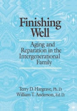 Hargrave, Terry D.; Anderson, William T. - Finishing Well: Aging and Reparation in the Intergenerational Family - 9781138004962 - V9781138004962