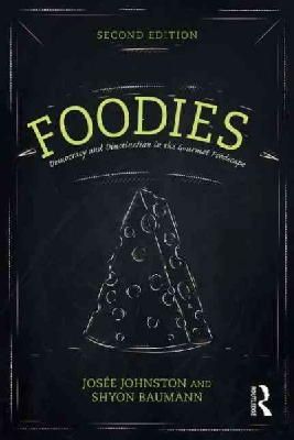 Josee Johnston - Foodies: Democracy and Distinction in the Gourmet Foodscape - 9781138015128 - V9781138015128