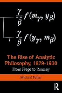 Michael Potter - The Rise of Analytic Philosophy, 1879–1930: From Frege to Ramsey - 9781138015142 - V9781138015142