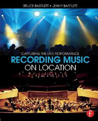 Bruce Bartlett - Recording Music on Location: Capturing the Live Performance - 9781138022379 - V9781138022379