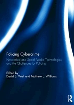 David S. Wall - Policing Cybercrime: Networked and Social Media Technologies and the Challenges for Policing - 9781138025271 - V9781138025271