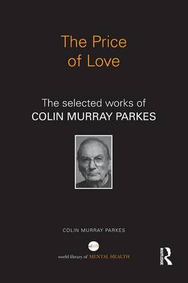 Colin Murray Parkes - The Price of Love: The selected works of Colin Murray Parkes - 9781138026100 - V9781138026100