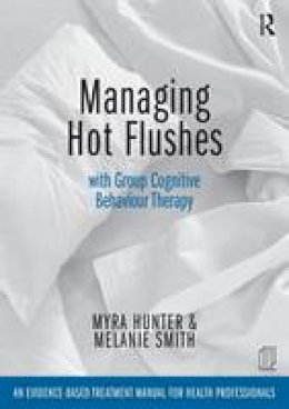 Myra Hunter - Managing Hot Flushes with Group Cognitive Behaviour Therapy: An evidence-based treatment manual for health professionals - 9781138026155 - V9781138026155