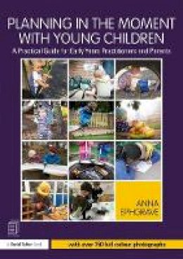 Anna Ephgrave - Planning in the Moment with Young Children: A Practical Guide for Early Years Practitioners and Parents - 9781138080393 - V9781138080393