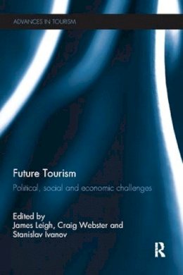 James Leigh (Ed.) - Future Tourism: Political, Social and Economic Challenges - 9781138081666 - V9781138081666