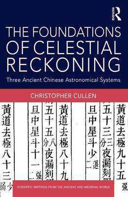 Christopher Cullen - The Foundations of Celestial Reckoning: Three Ancient Chinese Astronomical Systems - 9781138101173 - V9781138101173