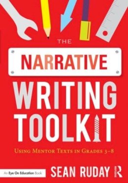 Sean Ruday - The Narrative Writing Toolkit: Using Mentor Texts in Grades 3-8 - 9781138101531 - V9781138101531