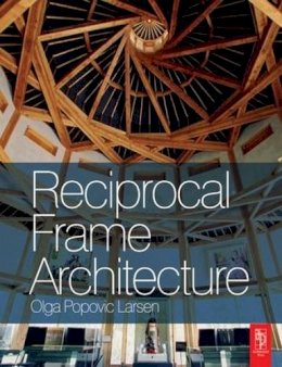 Olga Popovic Larsen - Reciprocal Frame Architecture - 9781138142244 - V9781138142244