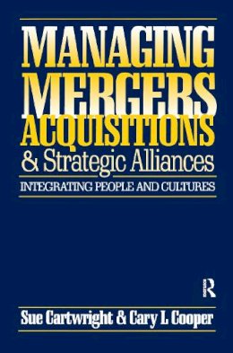 Cartwright, Sue (University Of Manchester Institute Of Science And Technology Umist Uk); Cooper, Sir Cary L (Umist) - Managing Mergers Acquisitions and Strategic Alliances: Integrating People and Cultures - 9781138155855 - V9781138155855