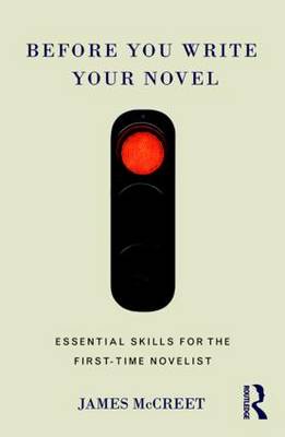 James McCreet - Before You Write Your Novel: Essential Skills for the First-time Novelist - 9781138186736 - V9781138186736