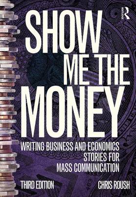 Chris Roush - Show Me the Money: Writing Business and Economics Stories for Mass Communication - 9781138188389 - V9781138188389