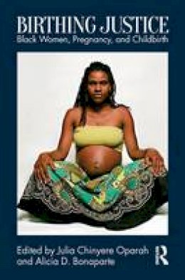 Juliachinyer Oparah - Birthing Justice: Black Women, Pregnancy, and Childbirth - 9781138191457 - V9781138191457