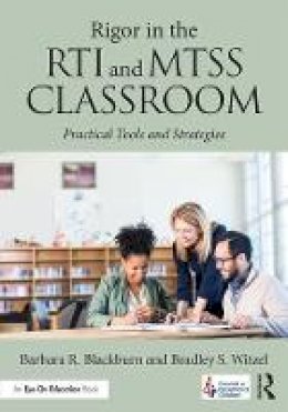 Barbara R. Blackburn - Rigor in the RTI and MTSS Classroom: Practical Tools and Strategies - 9781138193383 - V9781138193383