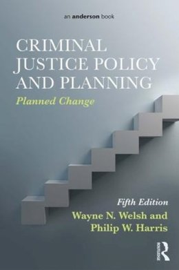 Wayne N. Welsh - Criminal Justice Policy and Planning: Planned Change - 9781138195011 - V9781138195011