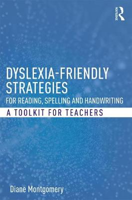 Diane Montgomery - Dyslexia-friendly Strategies for Reading, Spelling and Handwriting: A Toolkit for Teachers - 9781138223158 - V9781138223158