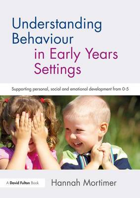 Hannah Mortimer - Understanding Behaviour in Early Years Settings: Supporting Personal, Social and Emotional Development from 0-5 - 9781138234000 - V9781138234000