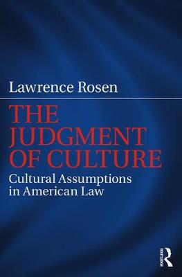 Lawrence Rosen - The Judgment of Culture: Cultural Assumptions in American Law - 9781138237797 - V9781138237797