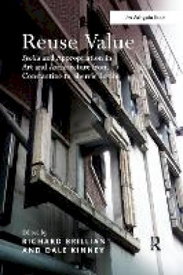 Professor Richard Brilliant (Ed.) - Reuse Value: Spolia and Appropriation in Art and Architecture from Constantine to Sherrie Levine - 9781138246768 - V9781138246768