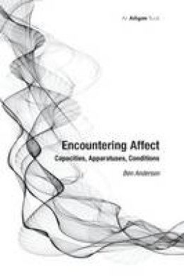 Ben Anderson - Encountering Affect: Capacities, Apparatuses, Conditions - 9781138248489 - V9781138248489