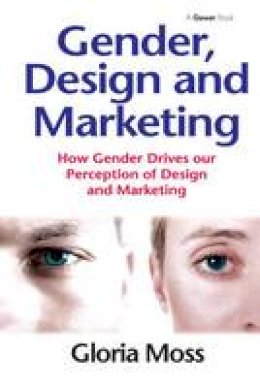 Gloria Moss - Gender, Design and Marketing: How Gender Drives our Perception of Design and Marketing - 9781138249967 - V9781138249967