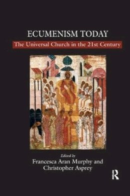 Christopher Asprey - Ecumenism Today: The Universal Church in the 21st Century - 9781138259645 - V9781138259645