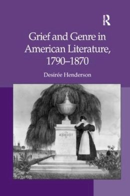 Desiree Henderson - Grief and Genre in American Literature, 1790-1870 - 9781138261129 - V9781138261129