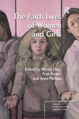 Slee - The Faith Lives of Women and Girls: Qualitative Research Perspectives - 9781138267015 - V9781138267015