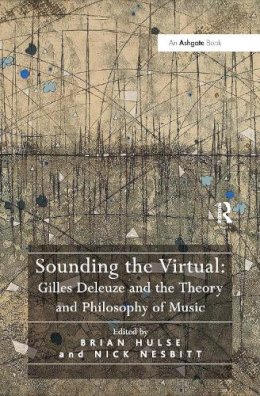 . Ed(S): Nesbitt, Nick; Hulse, Brian - Sounding the Virtual: Gilles Deleuze and the Theory and Philosophy of Music - 9781138272118 - V9781138272118