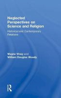 Wayne Viney - Neglected Perspectives on Science and Religion: Historical and Contemporary Relations - 9781138284753 - V9781138284753