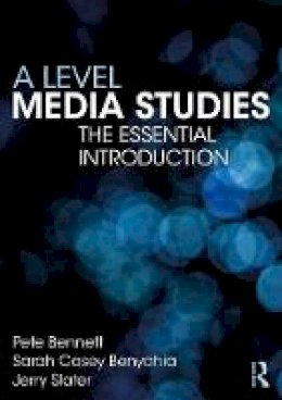 Pete Bennett - A Level Media Studies: The Essential Introduction - 9781138285897 - V9781138285897