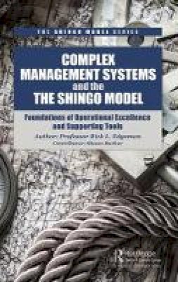Rick Edgeman - Complex Management Systems and the Shingo Model: Foundations of Operational Excellence and Supporting Tools - 9781138626225 - V9781138626225